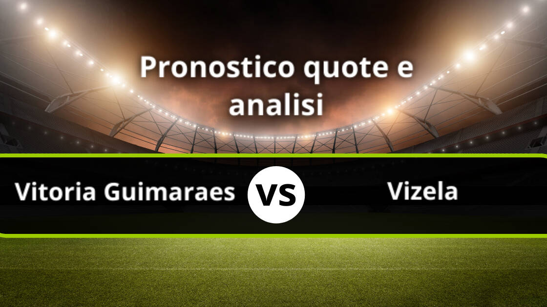 Pronostico Vitoria Guimaraes Vizela 27 8 Info E Quote Incontro