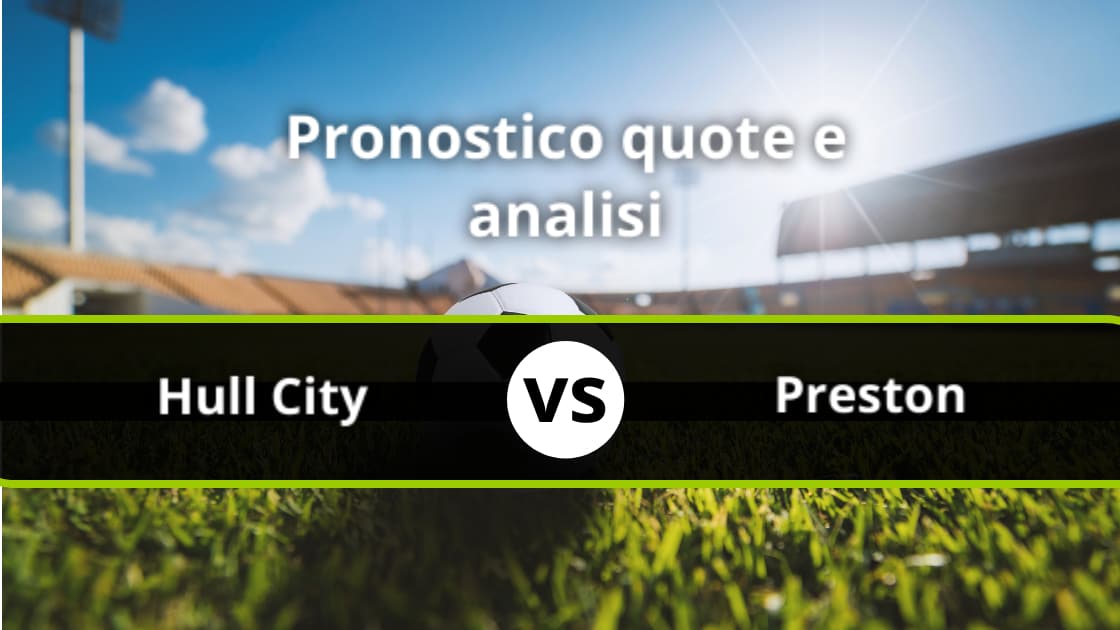 Pronostico Hull City Preston North End Formazioni E Quote