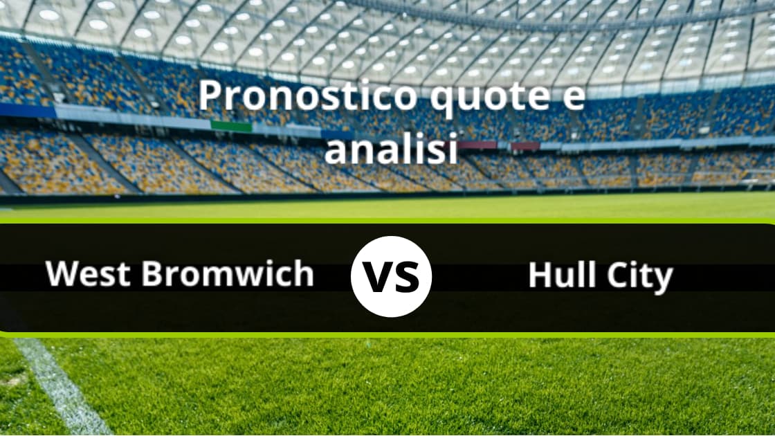 West Bromwich Hull City Pronostico Formazioni Quote E Streaming Live