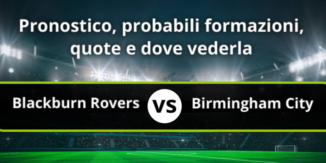 Blackburn Rovers Birmingham City Pronostico Formazioni Streaming