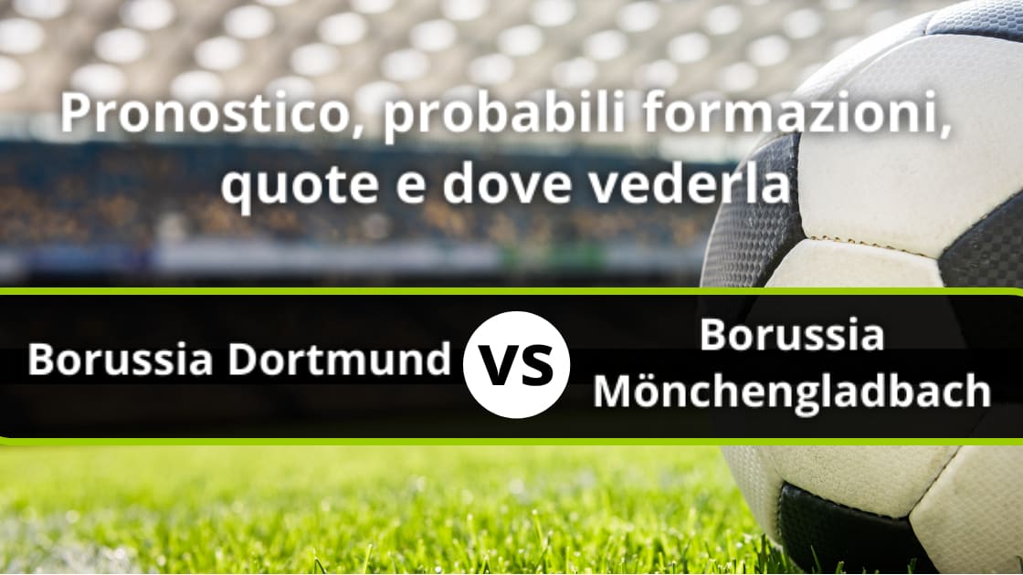 Borussia Dortmund Borussia M Nchengladbach Pronostico Formazioni