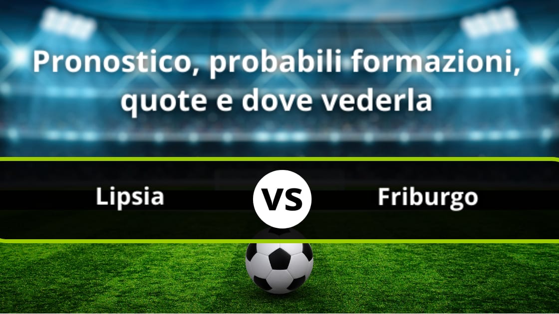 Lipsia Friburgo Pronostico Formazioni Streaming