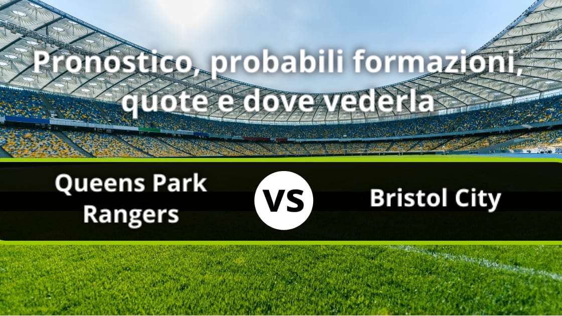 Queens Park Rangers Bristol City Pronostico Formazioni Streaming