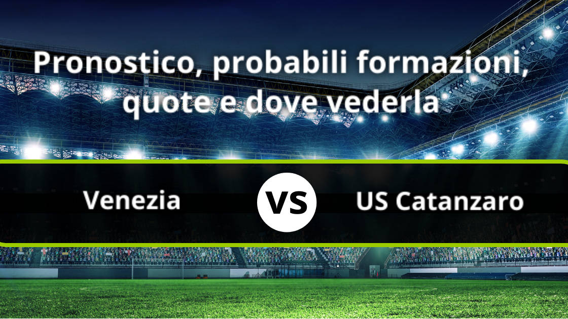 Venezia US Catanzaro Pronostico Formazioni Streaming