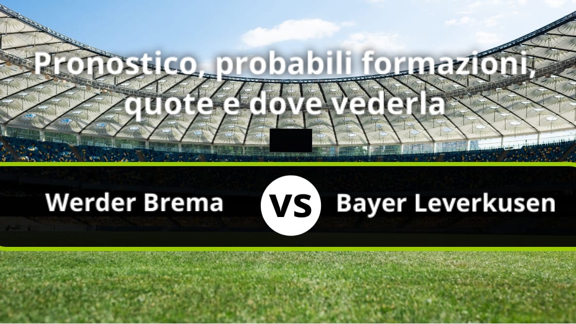 Werder Brema Bayer Leverkusen Pronostico Formazioni Streaming