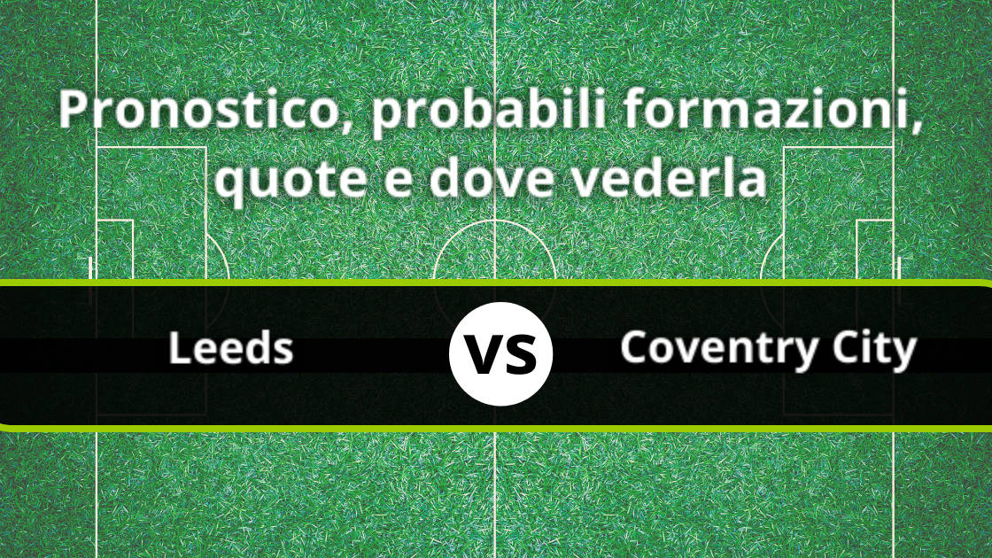 Leeds Coventry City Pronostico Formazioni Streaming