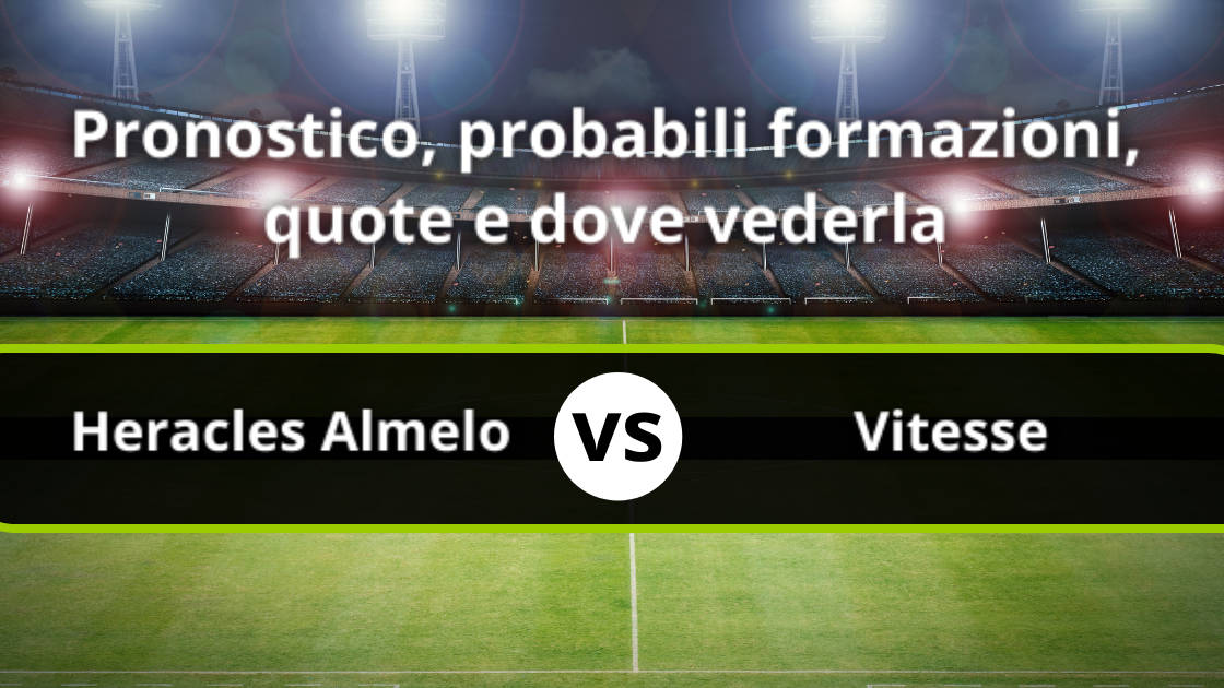 Heracles Almelo Vitesse Pronostico E Formazioni