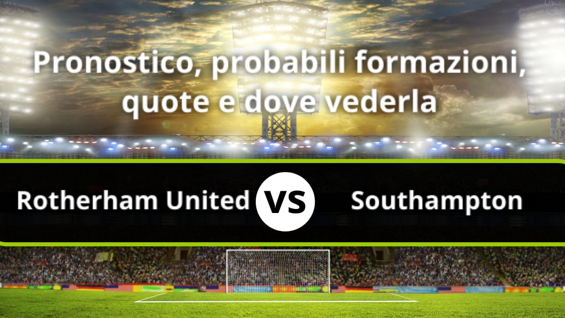 Rotherham United Southampton Pronostico Formazioni Statistiche