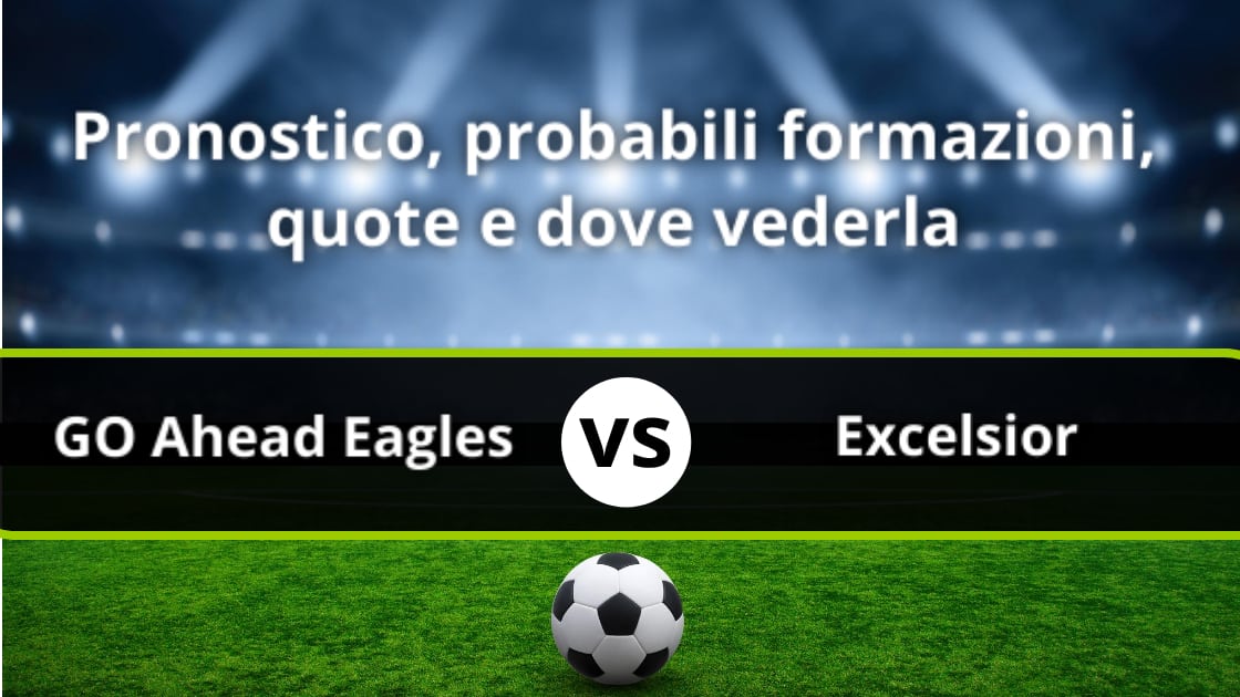 GO Ahead Eagles Excelsior Pronostico E Formazioni 30 3