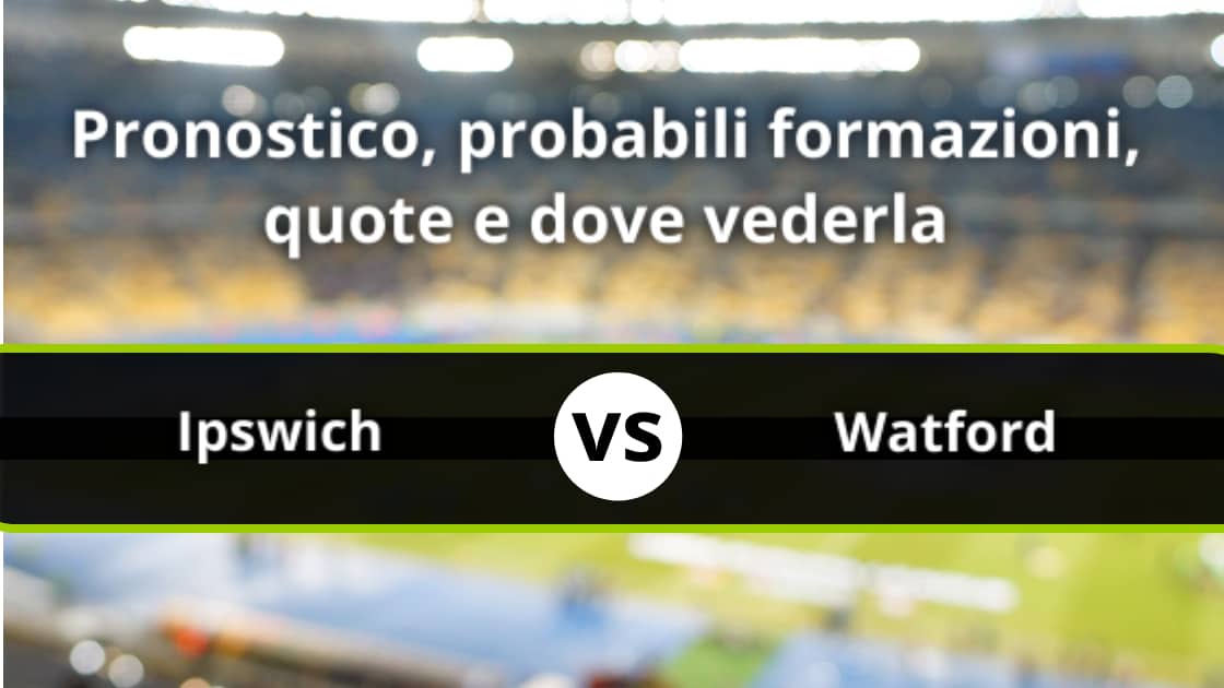 Ipswich Watford Pronostico Formazioni Statistiche