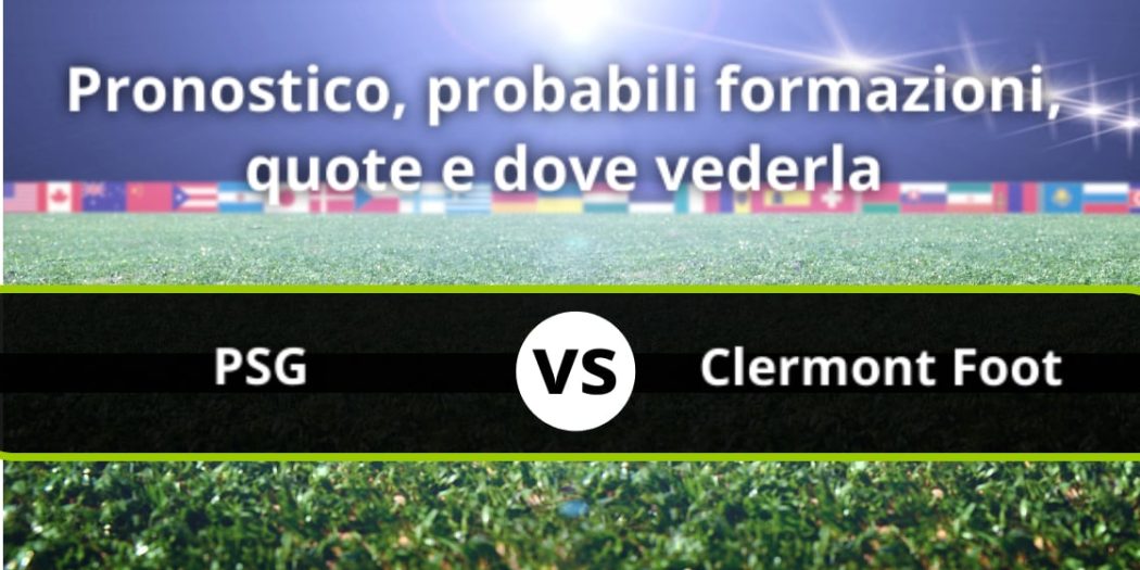 Paris Saint Germain Clermont Foot Pronostico Probabili Formazioni