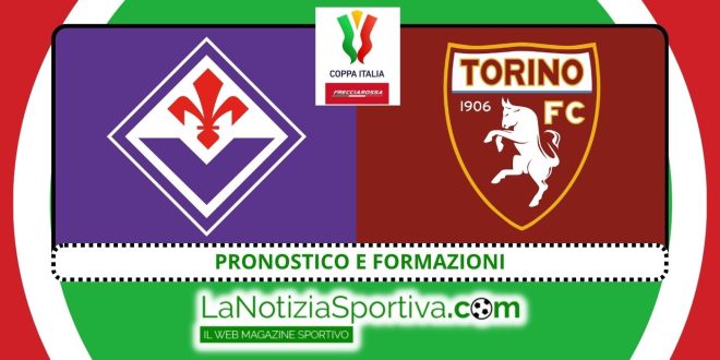 pronostico e formazioni fiorentina-torino coppa italia