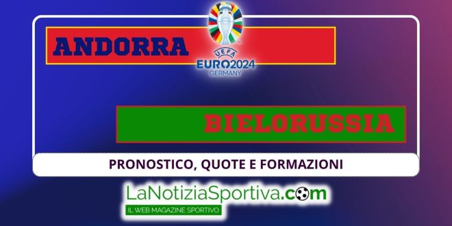 Pronostico Euro 2024 andorra bielorussia