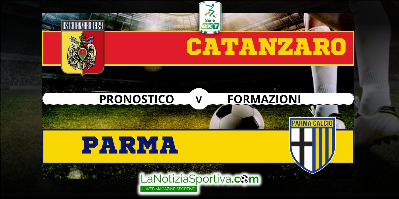 Catanzaro-Parma, Pronostico: Gara Che Vale La Vetta