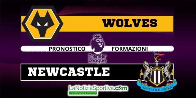 Pronostico Premier League Wolves-Newcastle