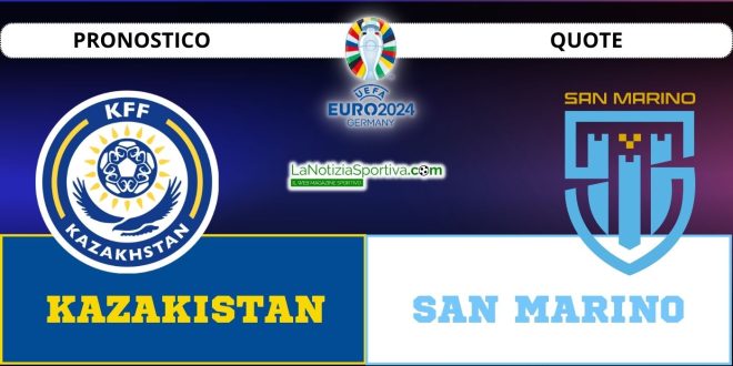 Pronostico Euro 2024 Kazakistan-San Marino