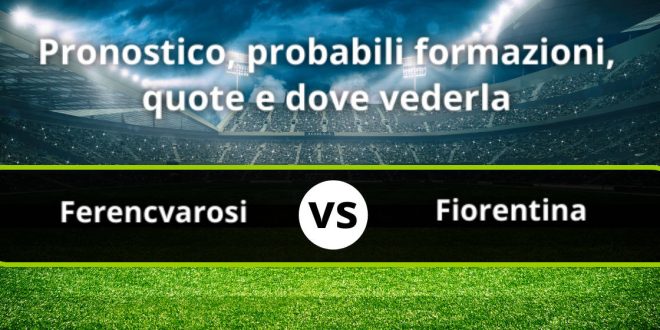 Fiorentina Ferencvaros pronostico: le quote della Conference League - La  Gazzetta dello Sport