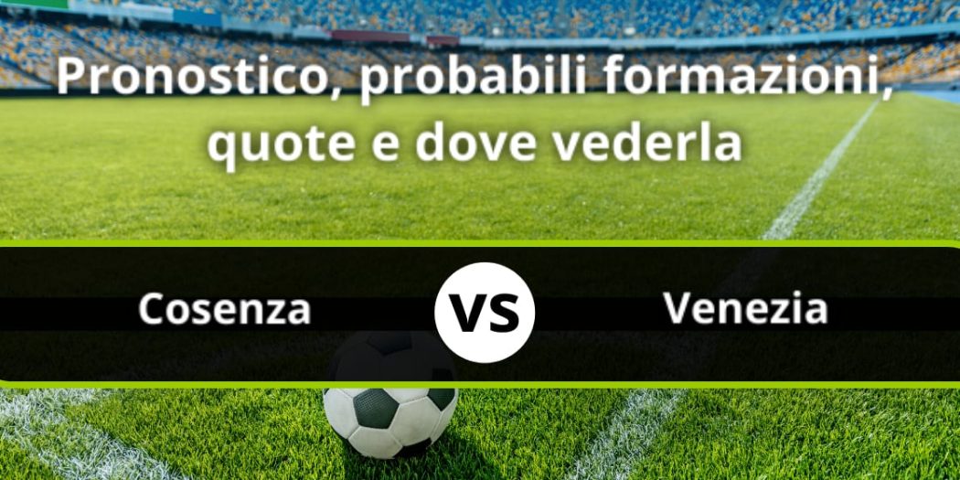 Cosenza - Venezia: Pronostico, Formazioni, Statistiche