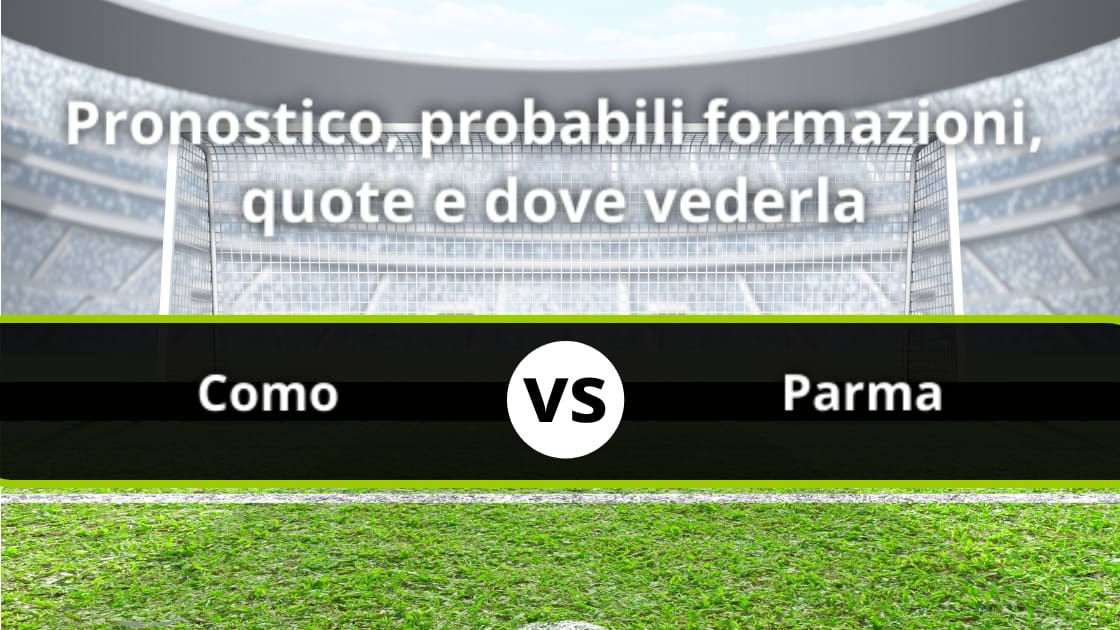 Como - Parma: Pronostico, Formazioni, Statistiche