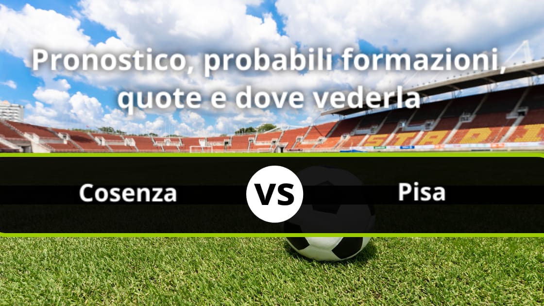 Cosenza - Pisa Pronostico, Formazioni, Statistiche