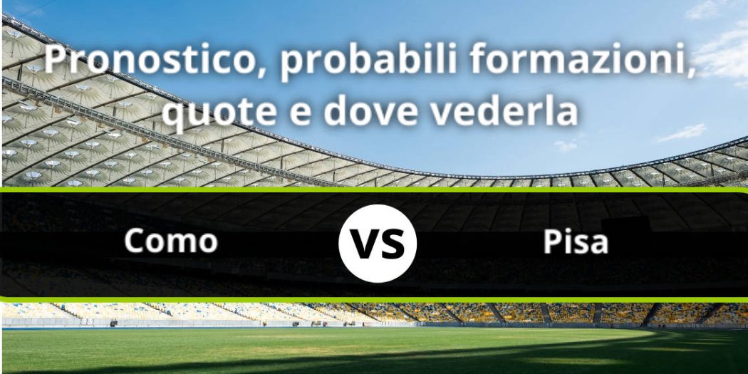 Como - Pisa: Pronostico, Formazioni, Statistiche