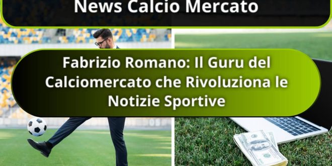 Fabrizio Romano: Il Guru del Calciomercato che Rivoluziona le Notizie Sportive