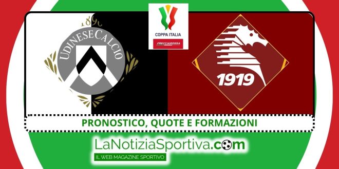 Udinese-Salernitanta Pronostico Coppa Italia